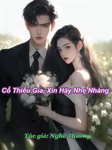 Cố Thiếu Gia, Xin Hãy Nhẹ Nhàng